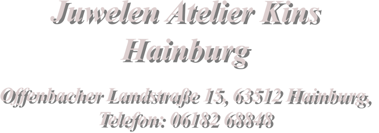 Juwelen Atelier Kins  Hainburg  Offenbacher Landstrae 15, 63512 Hainburg,  Telefon: 06182 68848