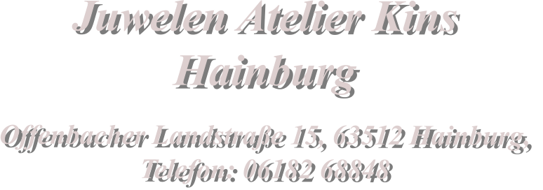 Juwelen Atelier Kins  Hainburg  Offenbacher Landstra�e 15, 63512 Hainburg,  Telefon: 06182 68848